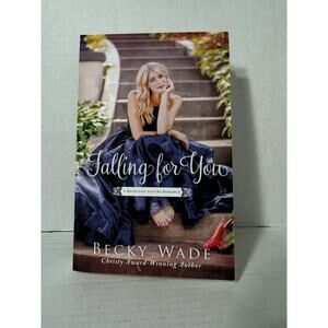 Falling for You by Becky Wade A Bradford Sisters Romance Book 2